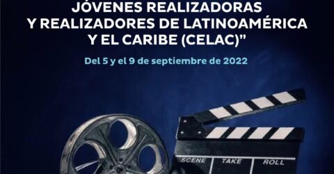 CONVOCATORIA A LA “SEMANA DE CINE – JÓVENES REALIZADORAS Y REALIZADORES DE LATINOAMÉRICA Y EL CARIBE (CELAC)”. FECHA LÍMITE DE INSCRIPCIÓN 01 DE AGOSTO.